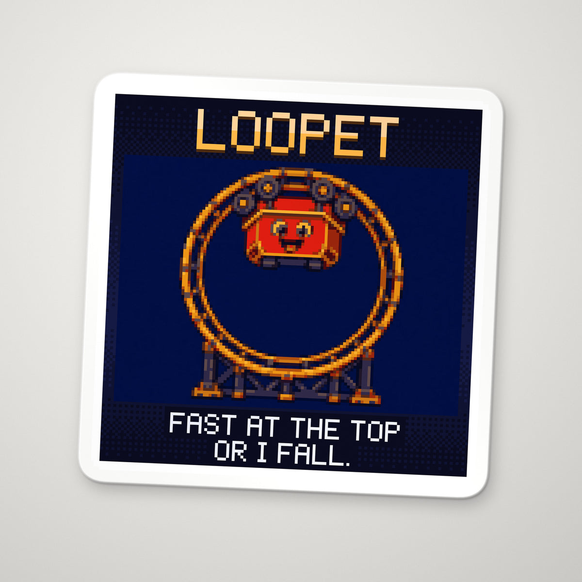 Pixel-art sticker of Loopet, personifying Loop-the-Loop, with the caption “Fast At The Top Or I Fall.”