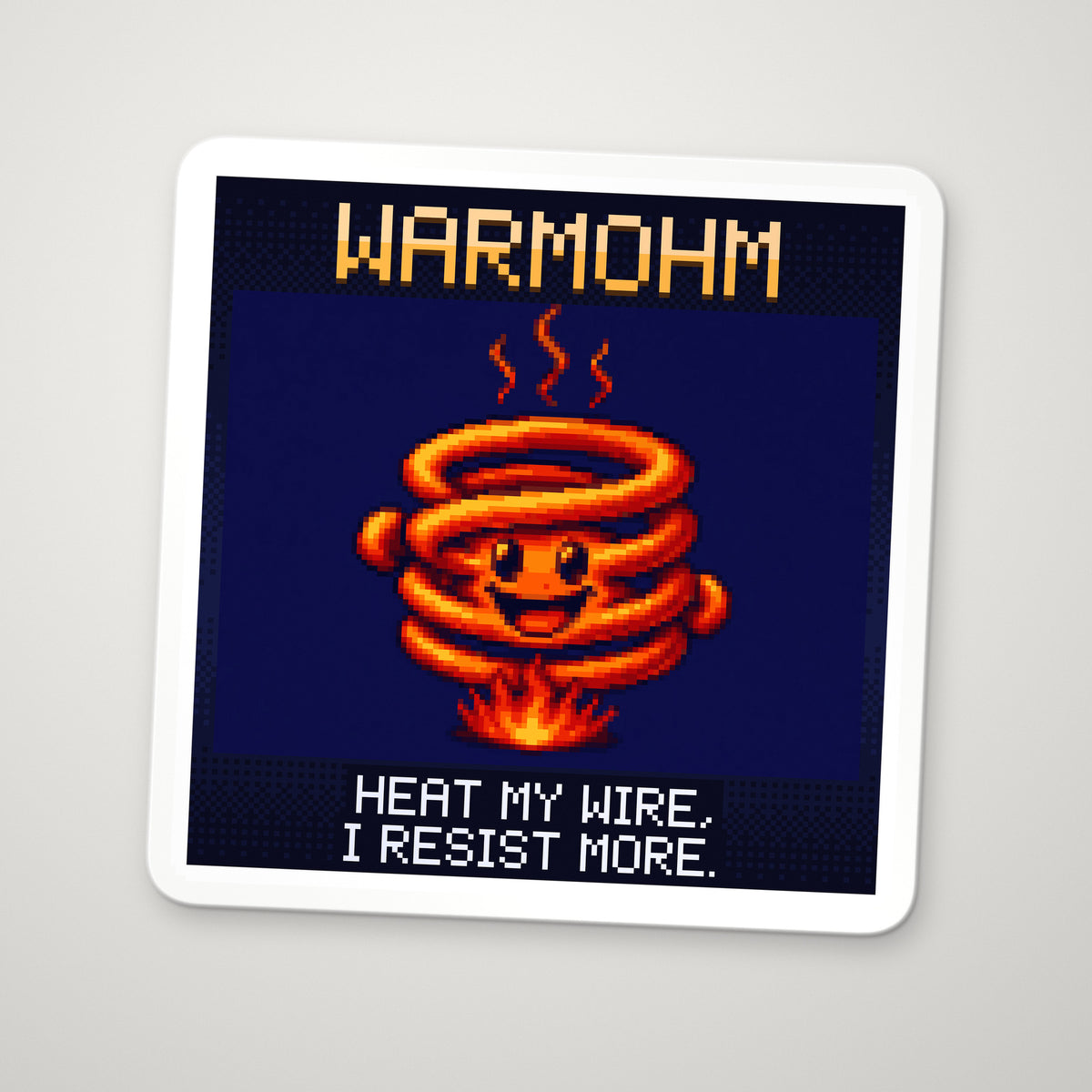 Pixel-art sticker of Warmohm, personifying Temperature Coefficient of Resistance, with the caption “Heat My Wire, I Resist More.”
