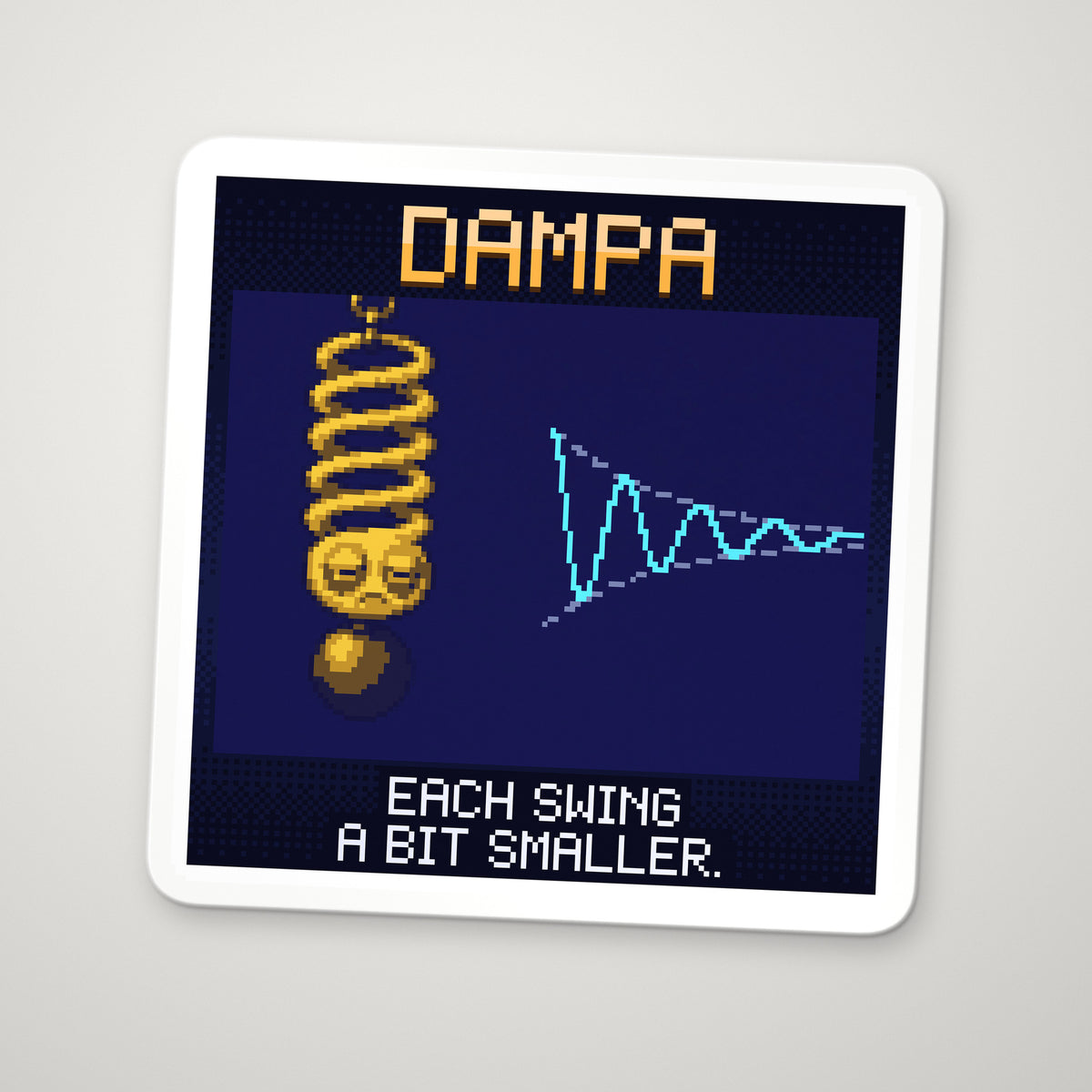 Pixel-art sticker of Dampa, personifying Damped Oscillation, with the caption “Each Swing A Bit Smaller.”
