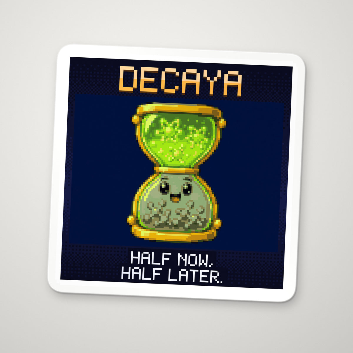 Pixel-art sticker of Decaya, personifying Radioactive Half-Life, with the caption “Half Now, Half Later.”