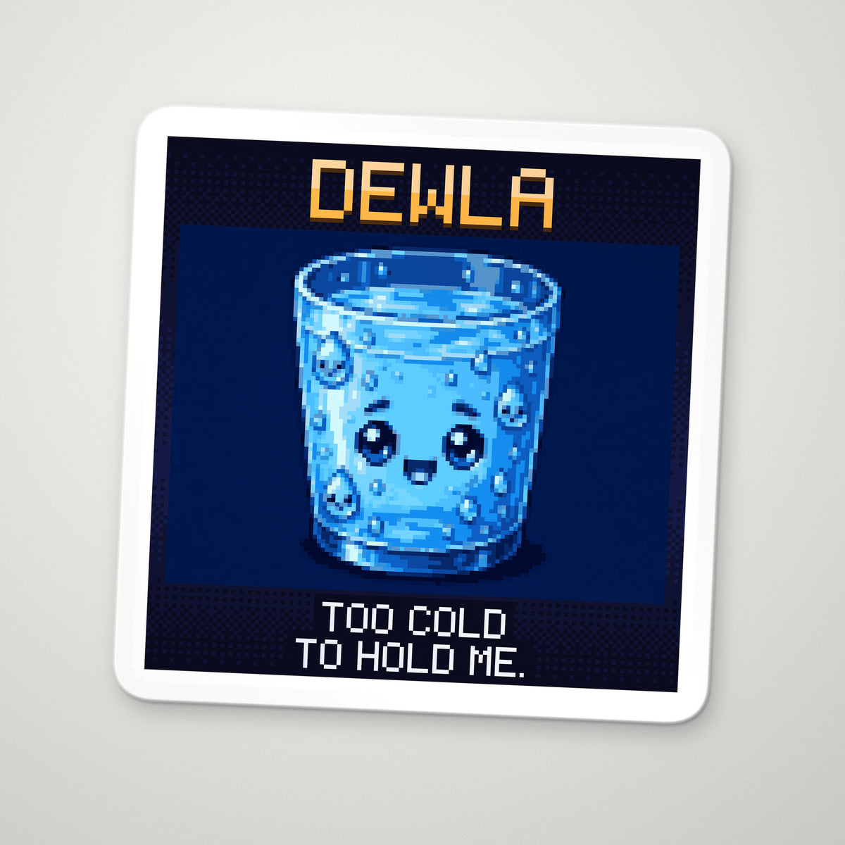 Pixel-art sticker of Dewla, personifying Dew Point, with the caption “Too Cold To Hold Me.”