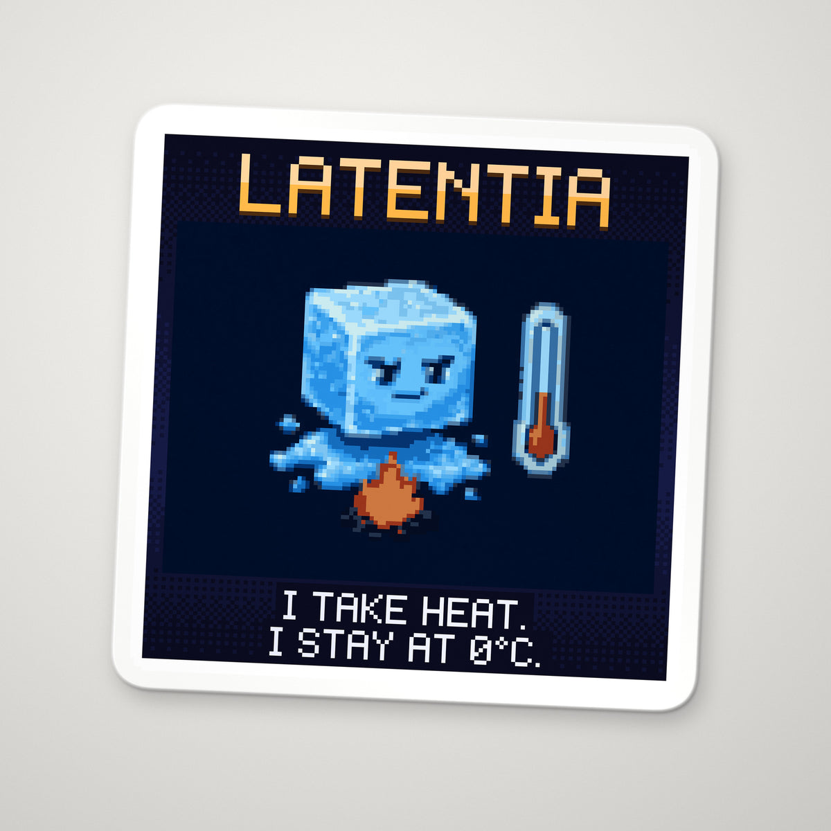 Pixel-art sticker of Latentia, personifying Latent Heat of Fusion, with the caption "I Take Heat. I Stay At 0°C."
