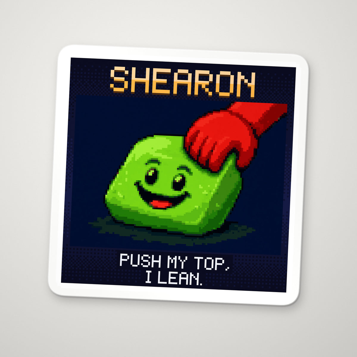 Pixel-art sticker of Shearon, personifying Shear Modulus, with the caption “Push My Top, I Lean.”