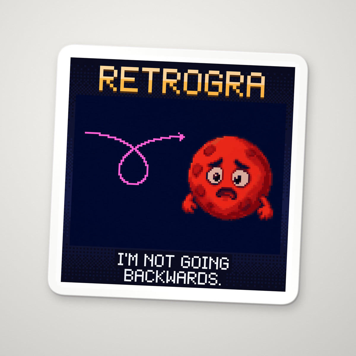 Pixel-art sticker of Retrogra, personifying Apparent Retrograde Motion, with the caption “I'm Not Going Backwards.”