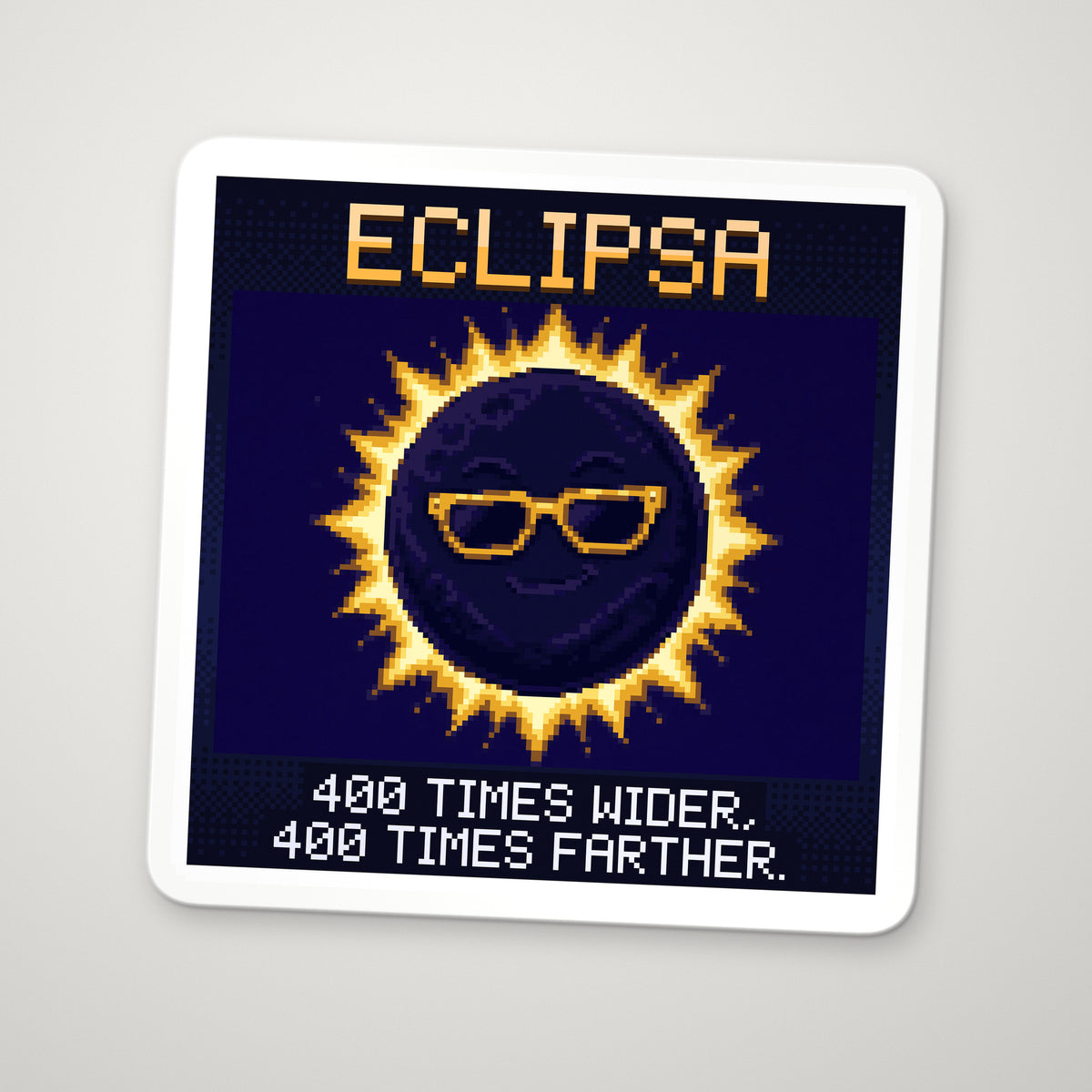 Pixel-art sticker of Eclipsa, personifying Solar Eclipse, with the caption “400 Times Wider, 400 Times Farther.”
