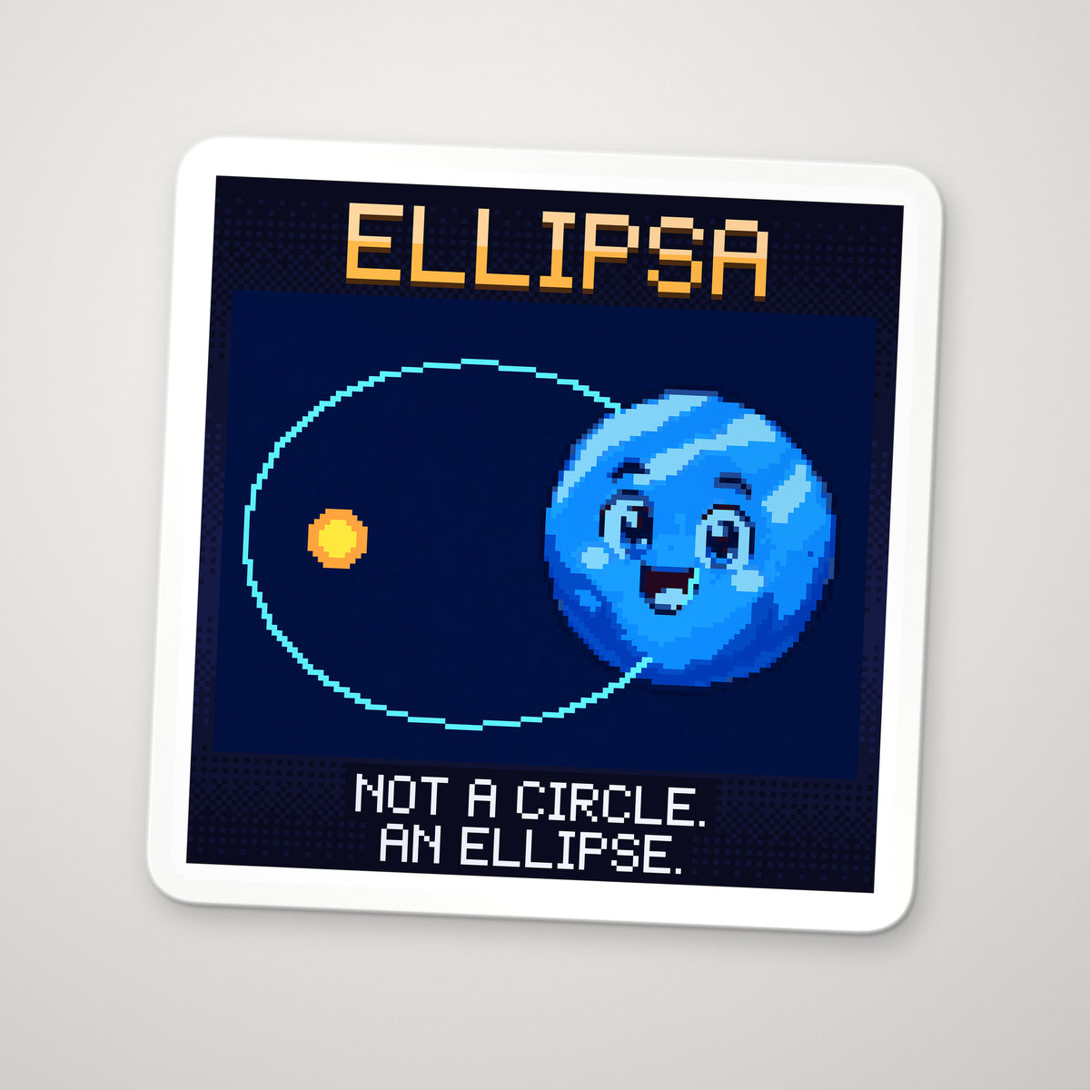 Pixel-art sticker of Ellipsa, personifying Kepler's First Law, with the caption “Not A Circle. An Ellipse.”