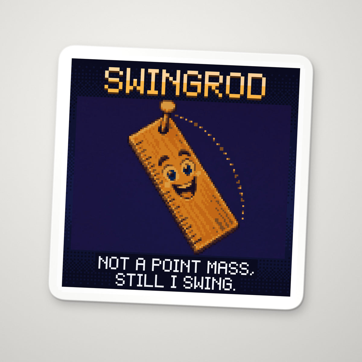 Pixel-art sticker of Swingrod, personifying Physical Pendulum, with the caption “Not A Point Mass, Still I Swing.”