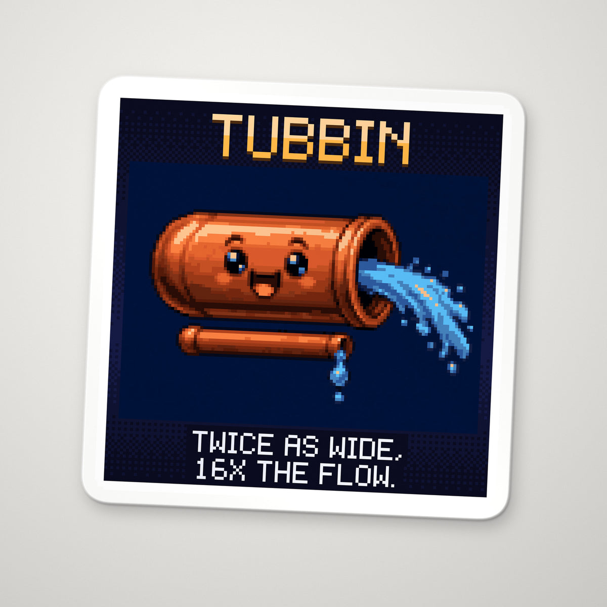 Pixel-art sticker of Tubbin, personifying Poiseuille's Law, with the caption “Twice As Wide, 16X The Flow.”