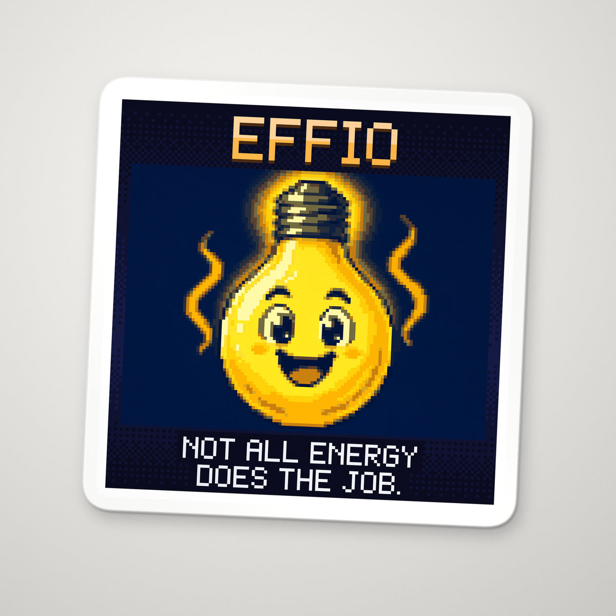 Pixel-art sticker of Effio, personifying Energy Efficiency, with the caption “Not All Energy Does The Job.”