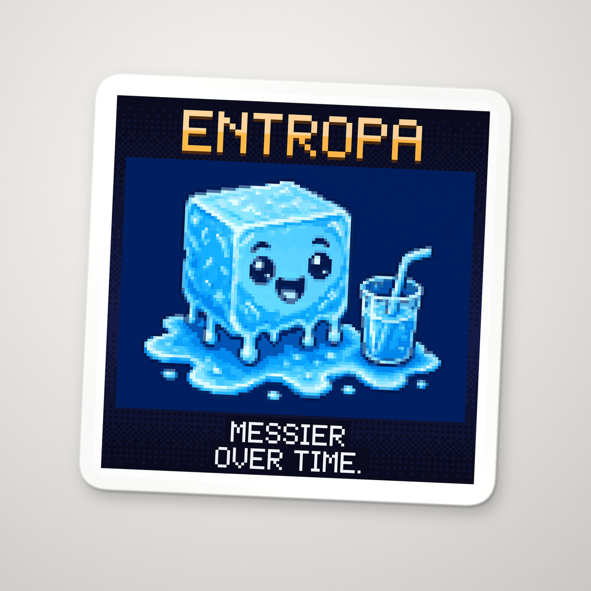 Pixel-art sticker of Entropa, personifying Second Law of Thermodynamics, with the caption “Messier Over Time.”