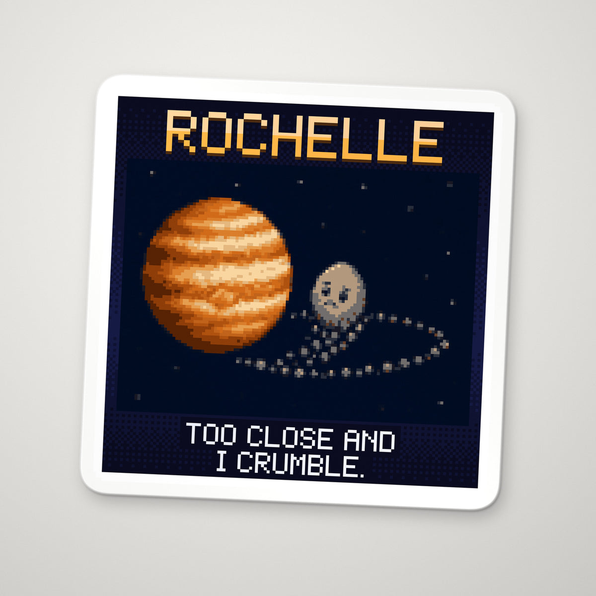 Pixel-art sticker of Rochelle, personifying Roche Limit, with the caption "Too Close And I Crumble."
