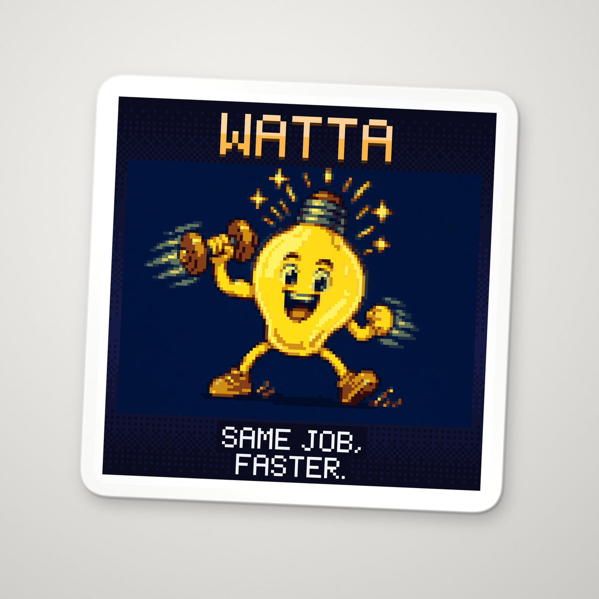 Pixel-art sticker of Watta, personifying Power, with the caption “Same Job, Faster.”