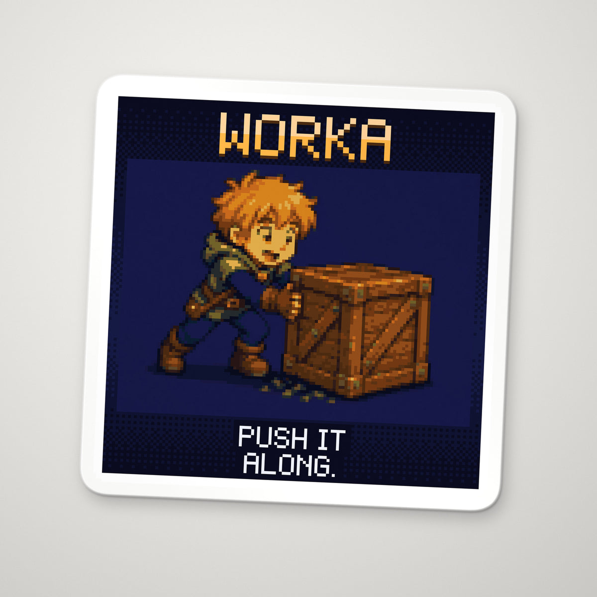Pixel-art sticker of Worka, personifying Work, with the caption “Push It Along.”