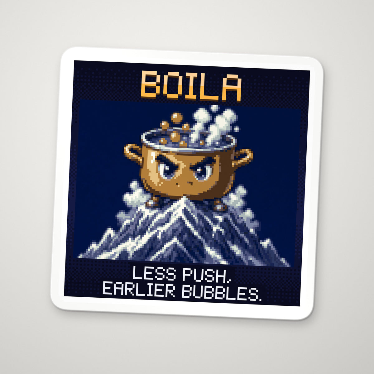 Pixel-art sticker of Boila, personifying Boiling Point, with the caption “Less Push, Earlier Bubbles.”