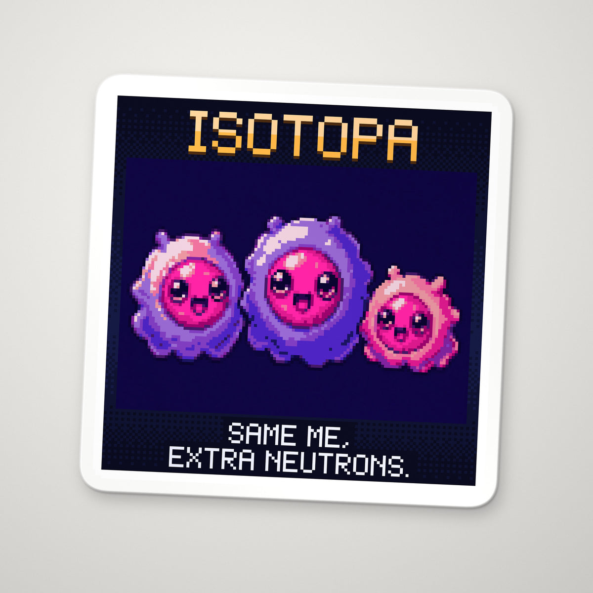 Pixel-art sticker of Isotopa, personifying Isotopes, with the caption “Same Me, Extra Neutrons.”