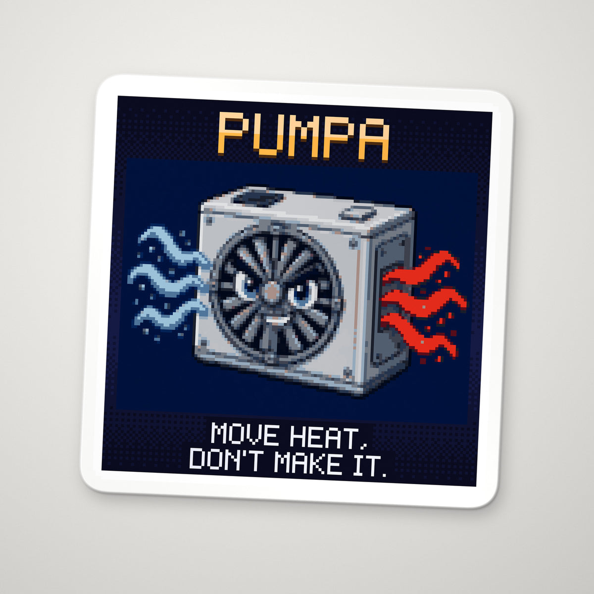 Pixel-art sticker of Pumpa, personifying Heat Pump, with the caption “Move Heat, Don't Make It.”