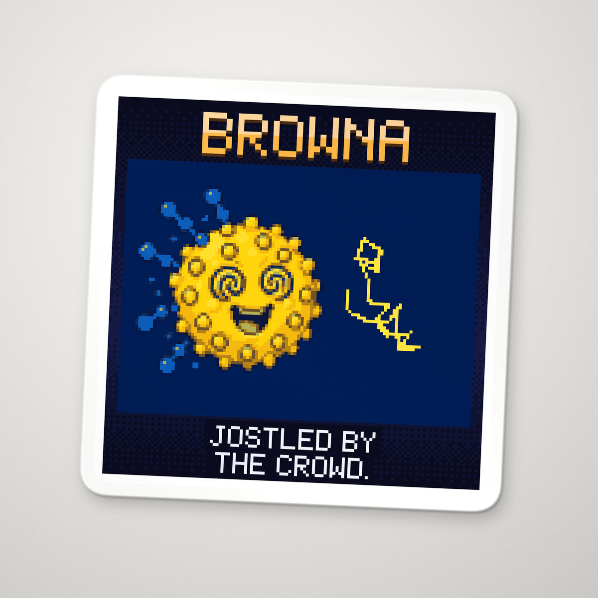 Pixel-art sticker of Browna, personifying Brownian Motion, with the caption “Jostled By The Crowd.”